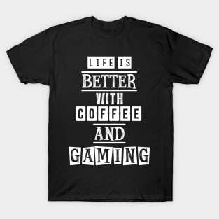 Life is better with coffee and gaming 3 T-Shirt